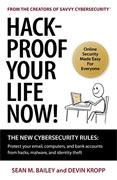 Buy *Hack-Proof Your Life Now! The New Cybersecurity Rules: Protect Your Email, Computers, and Bank Accounts from Hacks, Malware, and Identity Theft* by Sean M. Bailey and Dein Kroppo nline