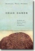 Buy *Head Cases: Stories of Brain Injury and Its Aftermath* by Michael Paul Mason online