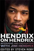 *Hendrix on Hendrix: Interviews and Encounters with Jimi Hendrix (Musicians in Their Own Words)* by Steven Roby