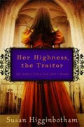 *Her Highness, the Traitor* by Susan Higginbotham