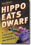 Buy *Hippos Eats Dwarf: A Field Guide to Hoaxes & Other B.S.* by Alex Boese online