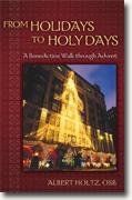 Buy *From Holidays to Holy Days: A Benedictine Walk Through Advent* by Albert Holtz, O.S.B. online