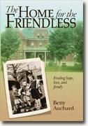 Buy *Home for the Friendless: Finding Hope, Love, and Family* by Betty Auchard online