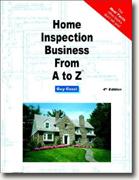 Home Inspection Business From A to Z: Real Estate Home Inspector, Homeowner, Home Buyer and Seller Survival Kit Series