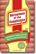 *Horsemen of the Esophagus: Competitive Eating & the Big Fat American Dream* by Jason Fagone
