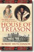 Buy *House of Treason: The Rise and Fall of a Tudor Dynasty* by Robert Hutchinson online