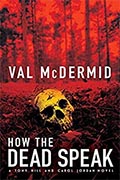 *How The Dead Speak: A Tony Hill and Carol Jordan Thriller* by Val McDermid