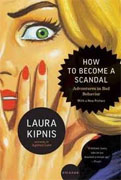Buy *How to Become a Scandal: Adventures in Bad Behavior* by Laura Kipnis online