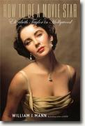Buy *How to Be a Movie Star: Elizabeth Taylor in Hollywood* by William J. Mann online