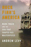 Buy *Huck Finn's America: Mark Twain and the Era That Shaped His Masterpiece* by Andrew Levyo nline