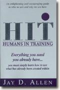 Buy *Humans In Training: Everything You Need, You Already Have...You Must Simply Learn How to Use What Has Already Been Created Within* online