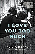 *I Love You Too Much* by Alicia Drake
