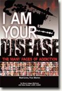 *I Am Your Disease: The Many Faces of Addiction* by Sheryl Letzgus McGinnis and Heiko Ganzer