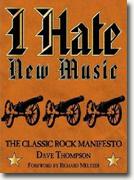 Buy *I Hate New Music: The Classic Rock Manifesto* by Dave Thompson online