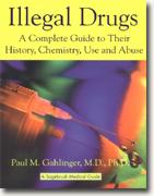 Illegal Drugs: A Complete Guide to Their History, Chemistry, Use and Abuse