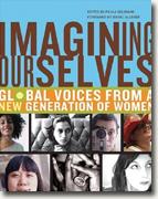 *Imagining Ourselves : Global Voices from a New Generation of Women* edited by Paula Goldman