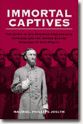Buy *Immortal Captives: The Story of 600 Confederate Officers and the United States Prisoner of War Policy* by Mauriel P. Joslyn online