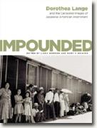 *Impounded: Dorothea Lange and the Censored Images of Japanese American Internment* by Dorothea Lange, edited by Linda Gordon & Gary Y. Okihiro