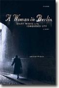 *A Woman in Berlin: Eight Weeks in the Conquered City: A Diary* by Anonymous, translated by Philip Boehm