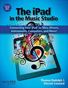 *The iPad in the Music Studio: Connecting Your iPad to Mics, Mixers, Instruments, Computers, and More! (Quick Pro Guides)* by Thomas Rudolph and Vincent Leonard