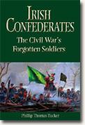 *Irish Confederates: The Civil War's Forgotten Soldiers* by Phillip Thomas Tucker