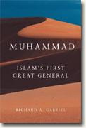 *Muhammad: Islam's First Great General (Campaigns and Commanders)* by Richard A. Gabriel