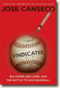 *Vindicated: Big Names, Big Liars, and the Battle to Save Baseball* by Jose Canseco