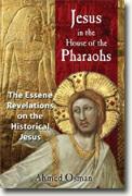 Jesus in the House of the Pharaohs: The Essene Revelations on the Historical Jesus