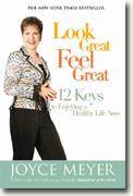 Buy *Look Great, Feel Great: 12 Keys to Enjoying a Healthy Life Now* by Joyce Meyer online