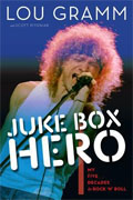*Juke Box Hero: My Five Decades in Rock 'n' Roll* by Lou Gramm with Scott Pitoniak