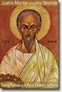 *Justin Martyr and His Worlds* by Sara Parvis and Paul Foster, editors