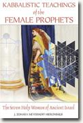 Buy *Kabbalistic Teachings of the Female Prophets: The Seven Holy Women of Ancient Israel* by J. Zohara Meyerhoff Hieronimus online