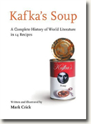 *Kafka's Soup: A Complete History of World Literature in 14 Recipes* by Mark Crick