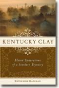 Buy *Kentucky Clay: Eleven Generations of a Southern Dynasty* by Katherine R. Bateman online