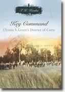 Buy *Key Command: Ulysses S. Grant's District of Cairo (Shades of Blue and Gray Series)* by T.K. Kionka online