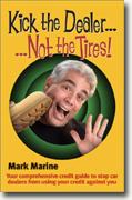 Buy *Kick the Dealer...Not the Tires!: Your Comprehensive Credit Guide to Stop Car Dealers from Using Your Credit Against You* by Mark Marine online