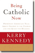 *Being Catholic Now: Prominent Americans Talk About Change in the Church and the Quest for Meaning* by Kerry Kennedy