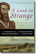 Buy *A Land So Strange: The Epic Journey of Cabeza De Vaca - The Extraordinary Tale of a Shipwrecked Spaniard Who Walked Across America in the Sixteenth Century* by Andres Resendez online