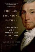 *The Last Founding Father: James Monroe and a Nation's Call to Greatness* by Harlow Giles Unger