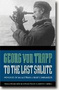 *To the Last Salute: Memories of an Austrian U-Boat Commander* by Georg von Trapp, tr. Elizabeth M. Campbell