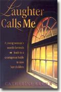 *Laughter Calls Me: A Young Woman's Seach for Truth Leads to a Courageous Battle to Save Her Children* by Catherine Brown