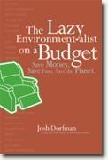 *The Lazy Environmentalist on a Budget: Save Money. Save Time. Save the Planet.* by Josh Dorfman