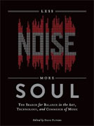 Less Noise, More Soul: The Search for Balance in the Art, Technology, and Commerce of Music* by David Flitner