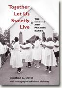 *Together Let Us Sweetly Live: The Singing and Praying Bands (Music in American Life)* by Jonathan David, photographs by Richard Holloway