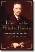 Buy *Lion in the White House: A Life of Theodore Roosevelt* by Aida D. Donald online