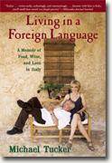 Buy *Living in a Foreign Language: A Memoir of Food, Wine, and Love in Italy* by Michael Tucker online