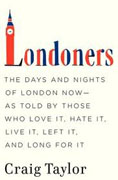 Buy *Londoners: The Days and Nights of London Now--As Told by Those Who Love It, Hate It, Live It, Left It, and Long for It* by Craig Taylor online