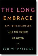 *The Long Embrace: Raymond Chandler and the Woman He Loved* by Judith Freeman