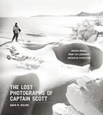 *The Lost Photographs of Captain Scott: Unseen Images from the Legendary Antarctic Expedition* by David M. Wilson