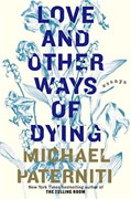*Love and Other Ways of Dying: Essays* by Michael Paterniti